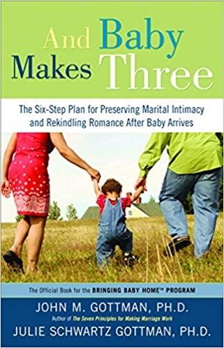 And Baby Makes Three by John and Julie Gottman